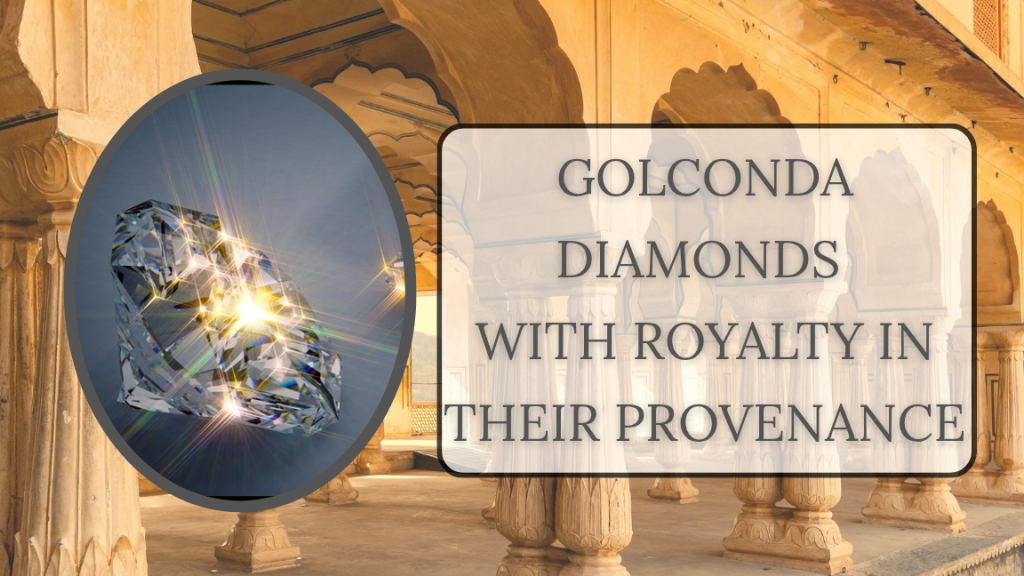 Legendary Golconda Diamonds and Their Royal Provenance